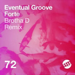 Eventual Groove - Forte (Brotha D Re-Groove)