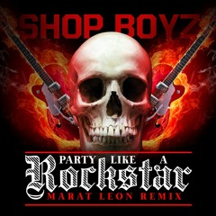 SHOP BOYZ - PARTY LIKE A ROCKSTAR (MARAT LEON REMIX)