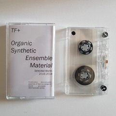 TF+ - Organic, Synthetic, Ensemble Material I