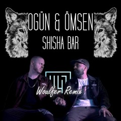 OGÜN & ÖMSEN - SHISHA BAR (WOULFER Remix)