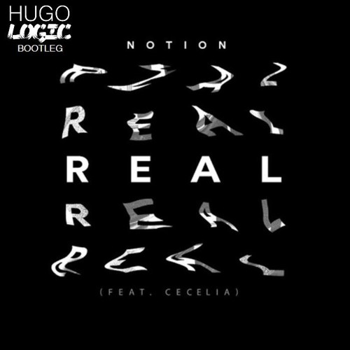 Notion - Real Ft. Cecelia (HugoLogic Bootleg)