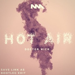 Doctor Nick - Hot Air (Save Link As - Booty Edit )