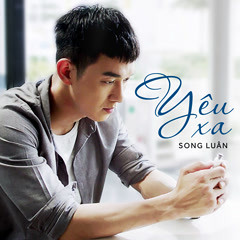 Yêu Xa - Song Luân
