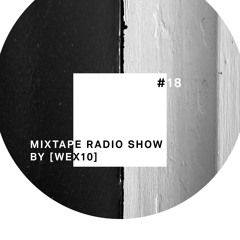 Mixtape Radio Show By [ Wex 10 ] - Episode 018