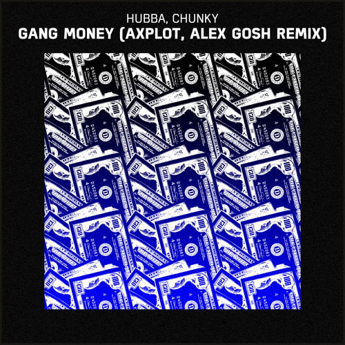 Hubba, Chunky - Gang Money (AXPLOT, Alex GosH Remix)
