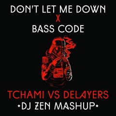 Dont Let Me Down X Bass Code - Tchami Vs Delayers (Dj Zen Mashup)(Free Download)