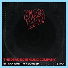 The Dead Rose Music Company - If You Want My Love EP - Black Riot Records 024