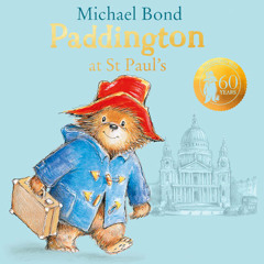 Paddington at St Paul’s: Brand new children’s book, perfect for fans of Paddington Bear, By Michael Bond, Read by Stephen Fry