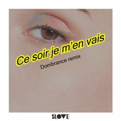 [PREMIERE] Slove - Ce soir je m'en vais ft. Maud Geffray (Dombrance remix)