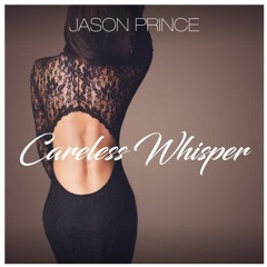 Careless Whisper (Jason Prince) - STITCH Remix