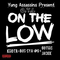 Bos Cya #6- On The Low (O.T.L) ft Khota x Gothic Jackk