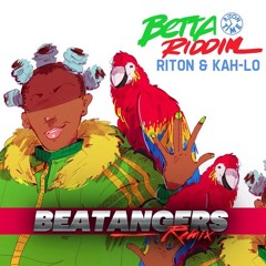 Riton Ft. Kah - Lo - Betta Riddim (The Beatangers Remix)