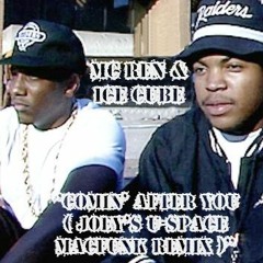 MC Ren & Ice Cube "Comin' After You (Joey's U-Space MacFunk Remix)"