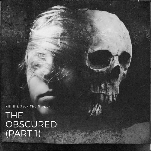 Killill & Jack The Ripper - The Obscured (Part 1) (Free Download)