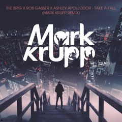 The Brig x Rob Gasser x Ashley Apollodor - Take A Fall (Mark Krupp Remix)::FREE DOWNLOAD::
