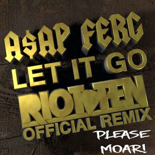 Stream ASAP Ferg X Riot Ten - Let It Go (pleaseMoar! Bootleg) by ...