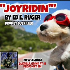 "JOYRIDIN'" by Ed E. Ruger prod by Dubkiller