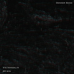 DKB007 - Vik Vondalin - 40 min (OUT NOW)