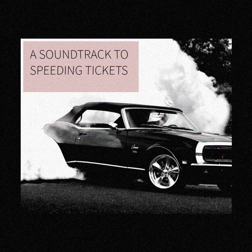 A SOUNDTRACK TO SPEEDING TICKETS