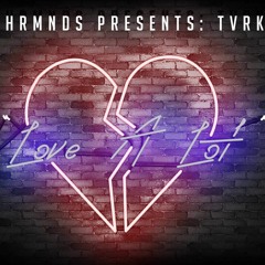TVRK x LOVE A LOT (PROD. JOSH PETRUCCIO)