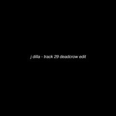 j dilla - track 29 deadcrow edit [r.i.p. dilla]