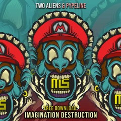 Two Aliens & Pypeline - Imagination Destruction (Original Mix) *FREE DOWNLOAD*