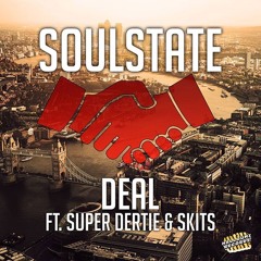 Soulstate- Deal ft. Super Dertie & Skits