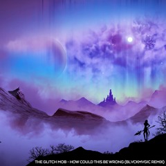 The Glitch Mob - How Could This Be Wrong (BLVCKMVGIC Remix)