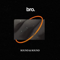 BRO. - ROUND & ROUND (Original Mix)
