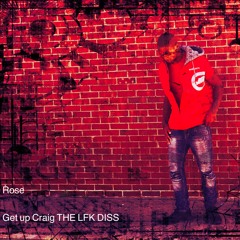 Get Up Craig LFK DISS- RO$E