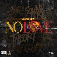 Jayohh2'3 - No Love