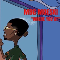 MBG MOESKI - WHERE YOU AT