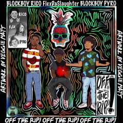 OFF THE RIP (Feat. FlexDaSlaughter, BlockBoyPyro) [VISUAL IN DESCRIPTION]