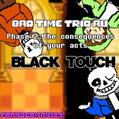 Undertale:Bad Time Trio AU;Phase 2 The consequences of your actions (Black Touch cover)