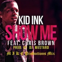 Kid Ink - Show Me ft. Chris Brown (fast) | M I K E Productions Mix