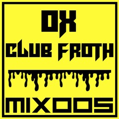 CLUB FROTH MIX 005 - OX