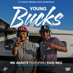 Young Bucks - MK Asante x King Mez (Prod. Commissioner Gordon & J Mac)