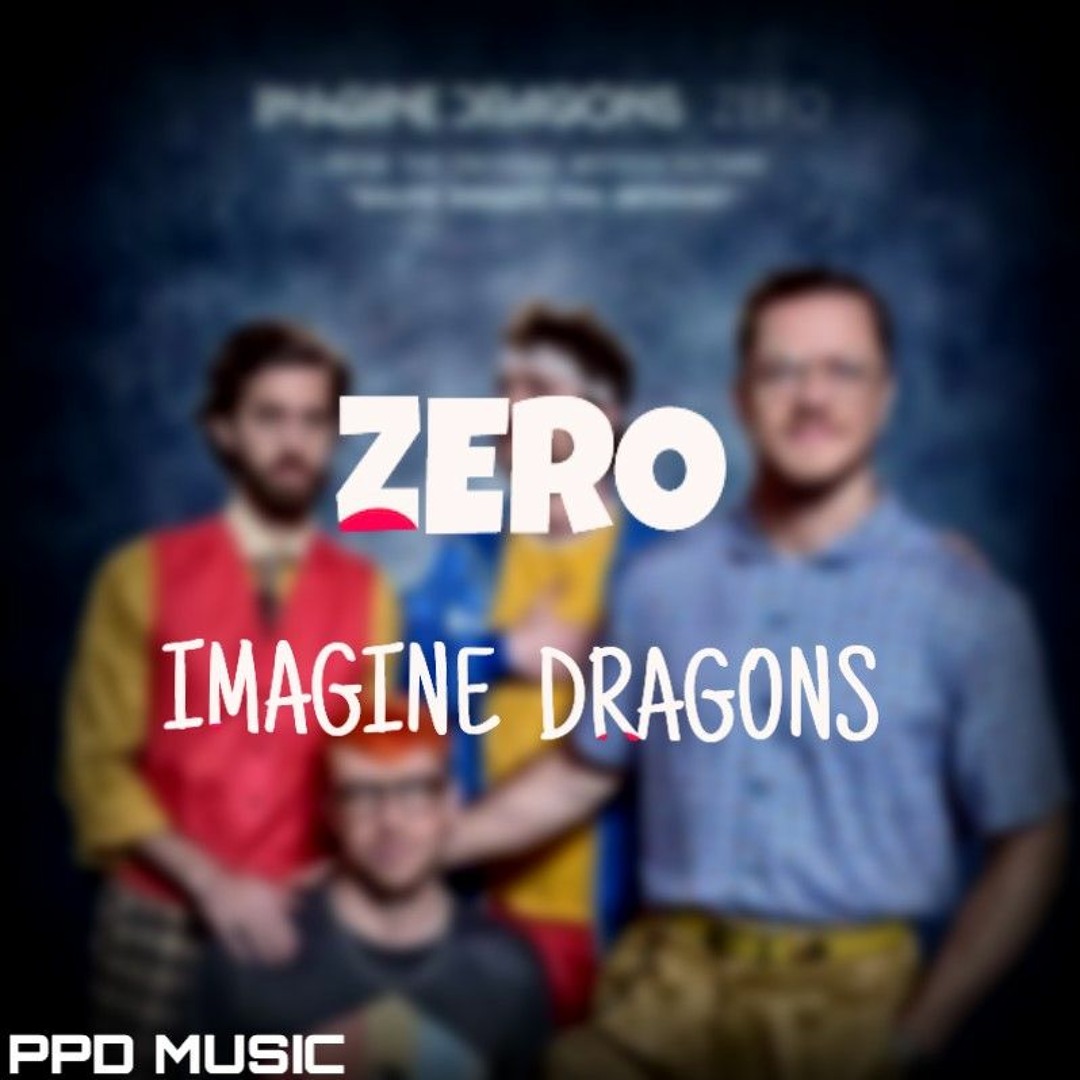 Stream Imagine Dragons Zero Retuned By PPD MUSIC Listen Online stream-imagine-dragons-zero-retuned-by-ppd-music-listen-online