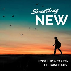 Something New - Jesse L W & CARSTN (Ft. Tara Louise)