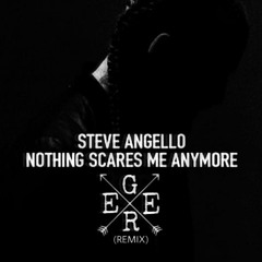 Nothing Scares Me Anymore - Steve Angello (Geer Remix)