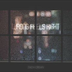 Zach Crean - Wrong Feels Right