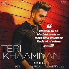 Teri Khamiyan | AKHIL | Jaani | B Praak