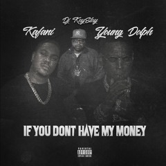 Kafani - If You Don't Have My Money (feat. DJ Kay Slay & Young Dolph)
