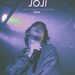 joji - i don't wanna waste my time