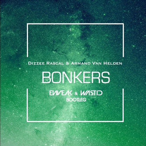 Dizzee Rascal & Armand Van Helden - Bonkers (Enveak & WastID Remix) [FREE DL]