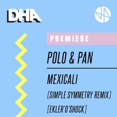 Premiere: Polo & Pan - Mexicali (Simple Symmetry Remix) [Ekleroshock]