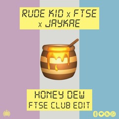 Rude Kid & FTSE & Jaykae - Honey Dew (FTSE Club Edit)