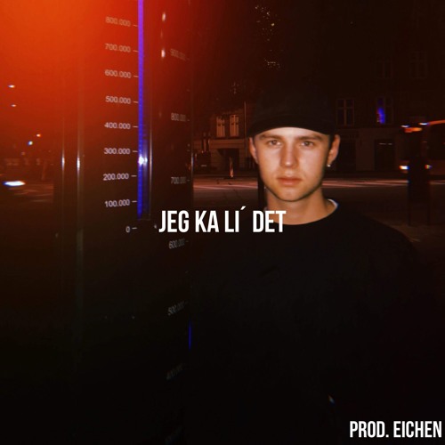 Jeg Ka Li´ Det (Prod. Eichen)