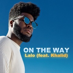 Lalo - On The Way (feat. Khalid)