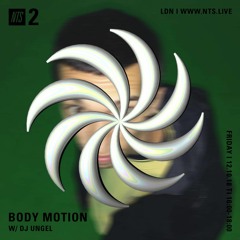 NTS - Body Motion w/ DJ Ungel (121018)